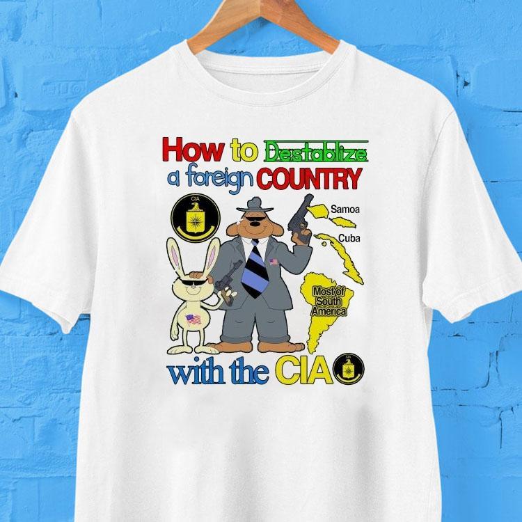 How To Destabilize A Foreign Country With The Cia Most Of South America Samoa Cuba Shirt 2 How To Destabilize A Foreign Country With The Cia Most Of South America Samoa Cuba Tshirt