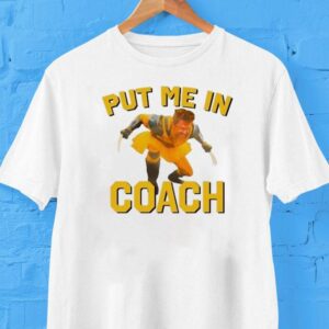 Hugh Jackman Put Me In Coach Wolverine Logan Tshirt