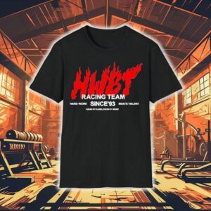 Hwbt Racing Team Hard Work Beats Talent Since Fueled By Flames Tshirt