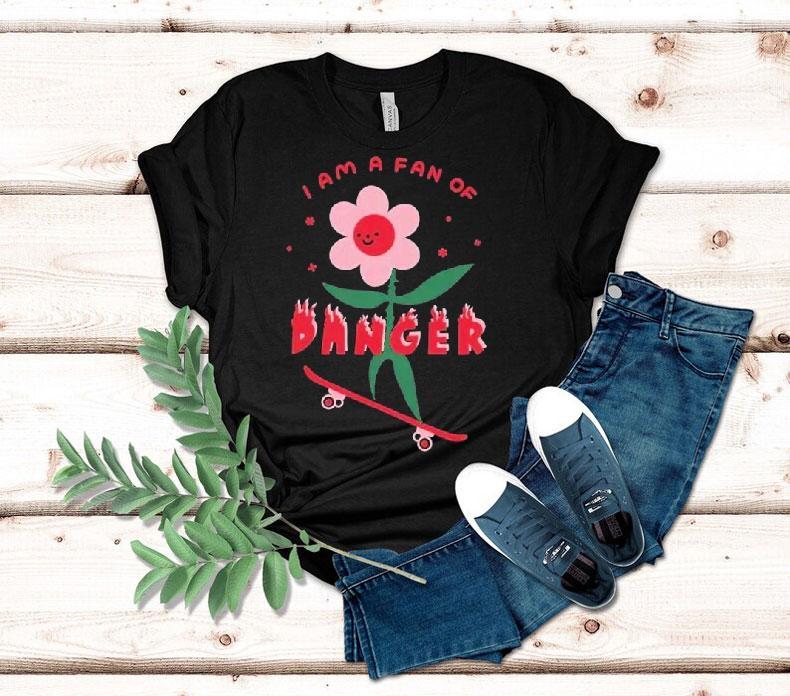 I Am A Fan Of Danger Shirt 4 I Am A Fan Of Danger Tshirt