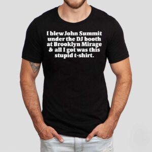 I Blew John Summit Under The Dj Booth At Brooklyn Mirage All I Got Was This Stupid Tshirt