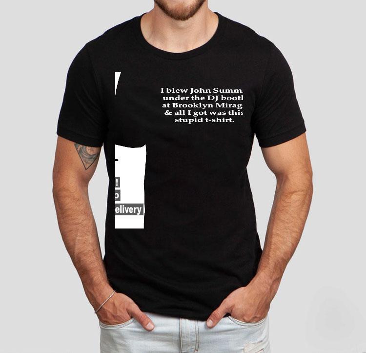 I Blew John Summit Under The Dj Booth At Brooklyn Mirage And All I Got Was This Stpid Shirt 4 I Blew John Summit Under The Dj Booth At Brooklyn Mirage And All I Got Was This Stpid Tshirt
