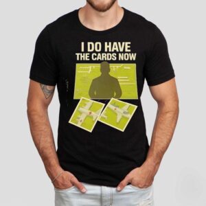 I Do Have The Cards Now Four Russian Air Bases Attacked By Ukrainian Drones Shirt