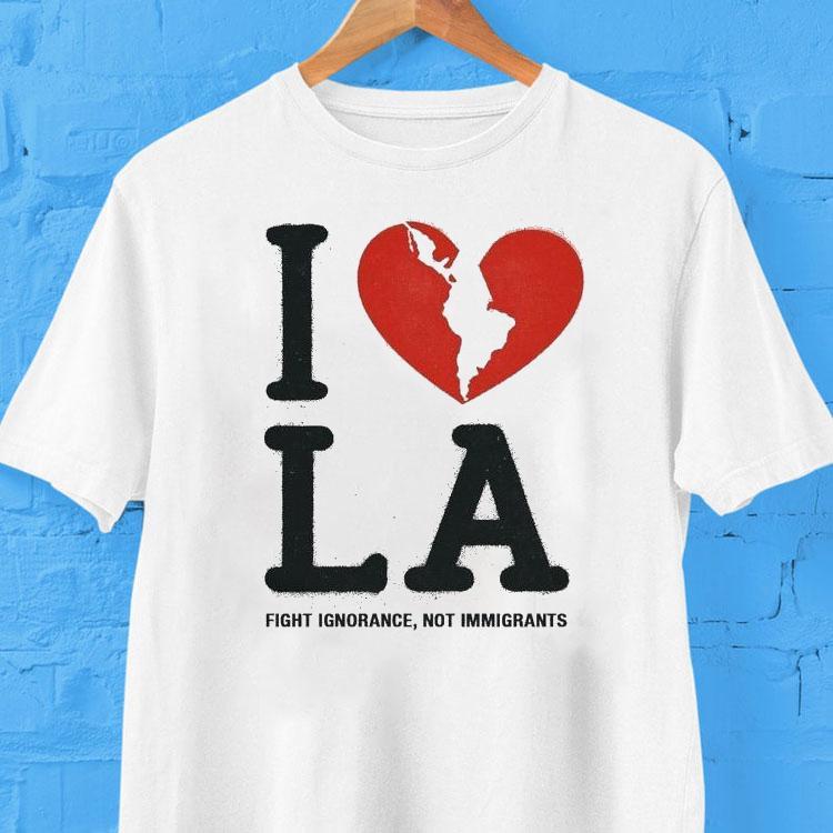 I Heart Broken La Fight Ignorance Not Immigrants Shirt 2 I Heart Broken La Fight Ignorance Not Immigrants Tshirt