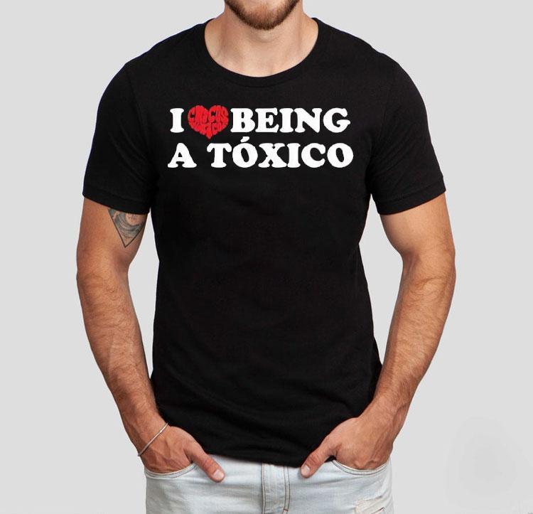 I Love Being A Toxico Heart Shirt 4 I Love Being A Toxico Hear Tshirt