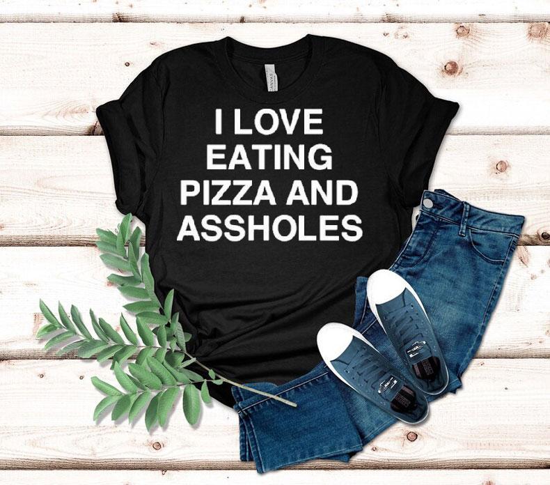 I Love Eating Pizza And Assholes Shirt 4 I Love Eating Pizza And Assholes Tshirt