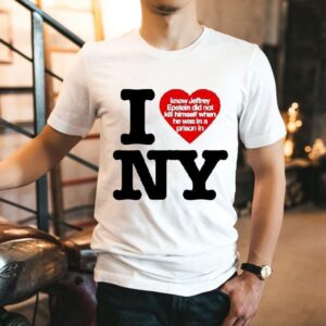 I Love New York Know Jeffrey Epstein Did Not Kill Himself When He Was In A Prison In Shirt