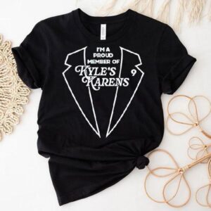 I’m A Proud Member Of Kyle’s Karens Shirt