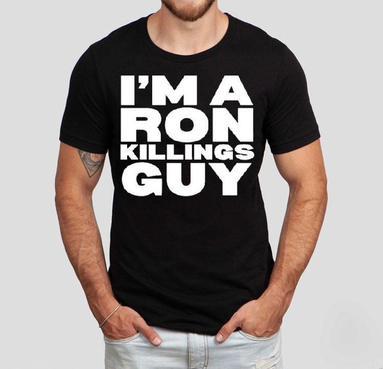I'm A Ron Killings Guy Shirt 4 I M A Ron Killings Guy Tshirt
