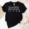 I’m Too Full For Dinner Because Of This Shirt