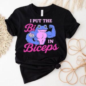 I Put The Bi In Biceps Shirt