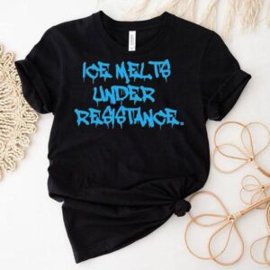 Ice Melts Under Resistance Shirt