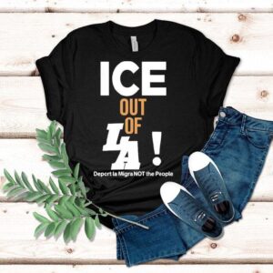 Ice Out Of La Deport La Migra Not The People Tshirt