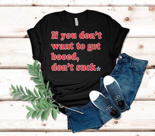 If You Don’t Want To Get Booed Don’t Suck Phillies Shirt