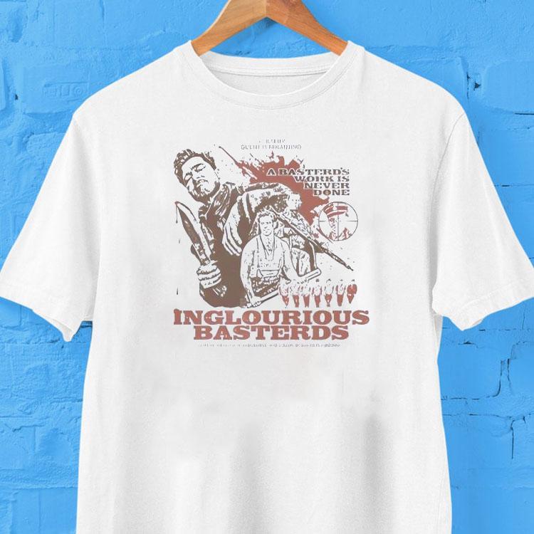 Inglourious Basterds A Basterd's Work Is Never Done Shirt 2 Inglourious Basterds A Basterd S Work Is Never Done Tshirt