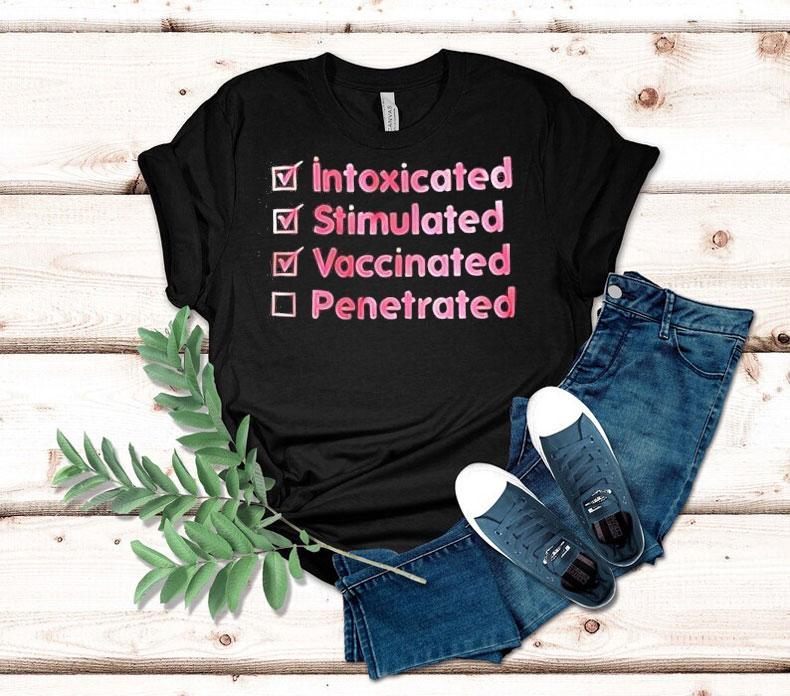 Intoxicated Stimulated Vaccinated Penetrated Shirt 4 Intoxicated Stimulated Vaccinated Penetrated Tshirt
