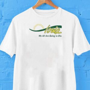 Iowa We All Are Going To Die Shirt