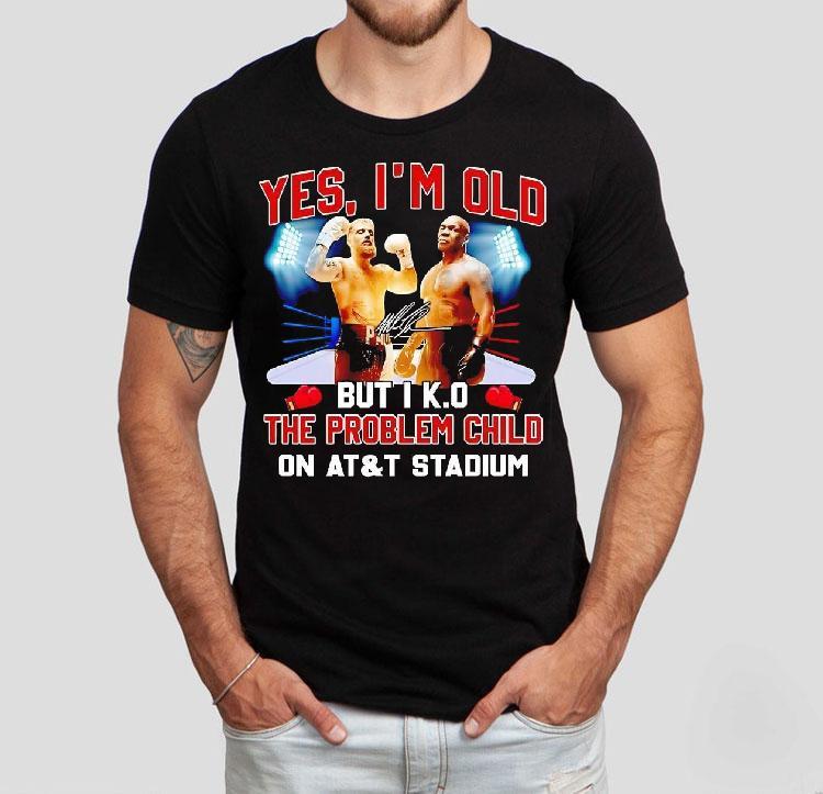 Iron Mike Yes I'm Old But I Ko The Problem Child On At And T Stadium Signature Shirt 4 Iron Mike Yes I M Old But I Ko The Problem Child On At And T Stadium Signature Tshirt