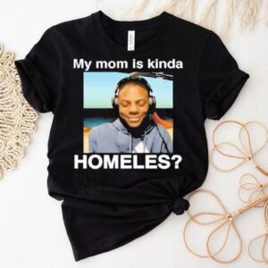 Ishowspeed My Mom Is Kinda Homeless Shirt