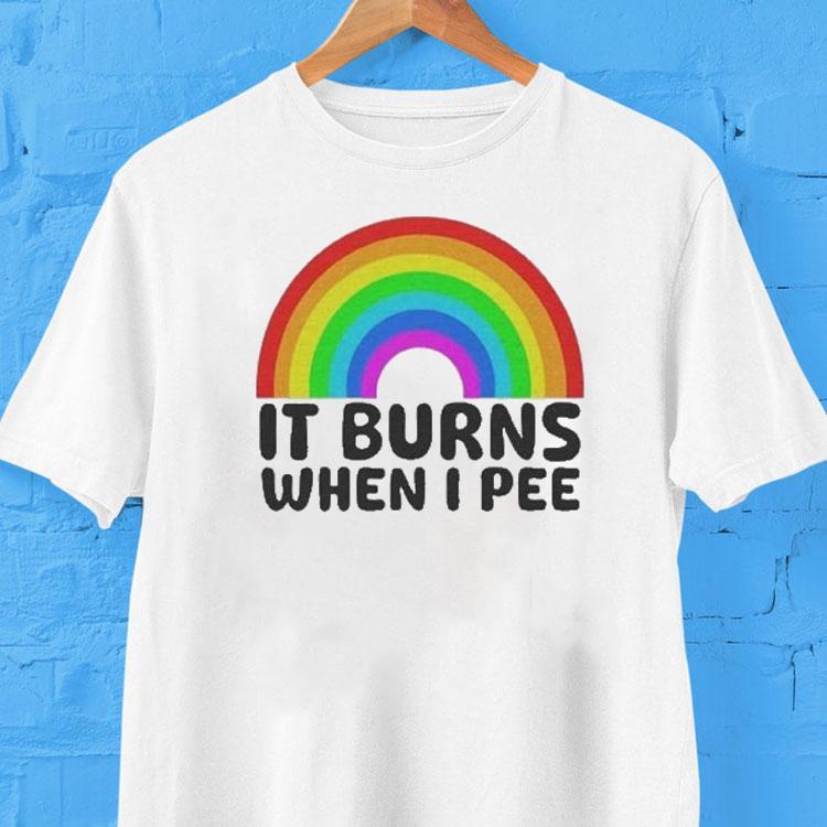 It Burns When I Pee Rainbow Shirt 2 It Burns When I Pee Rainbow Tshirt