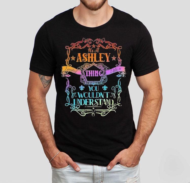It's A Ashley Thing You Wouldn't Understand Shirt 4 It S A Ashley Thing You Wouldn T Understand Tshirt