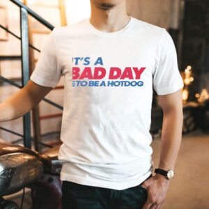 It’s A Bad Day To Be A Hot Dog Shirt