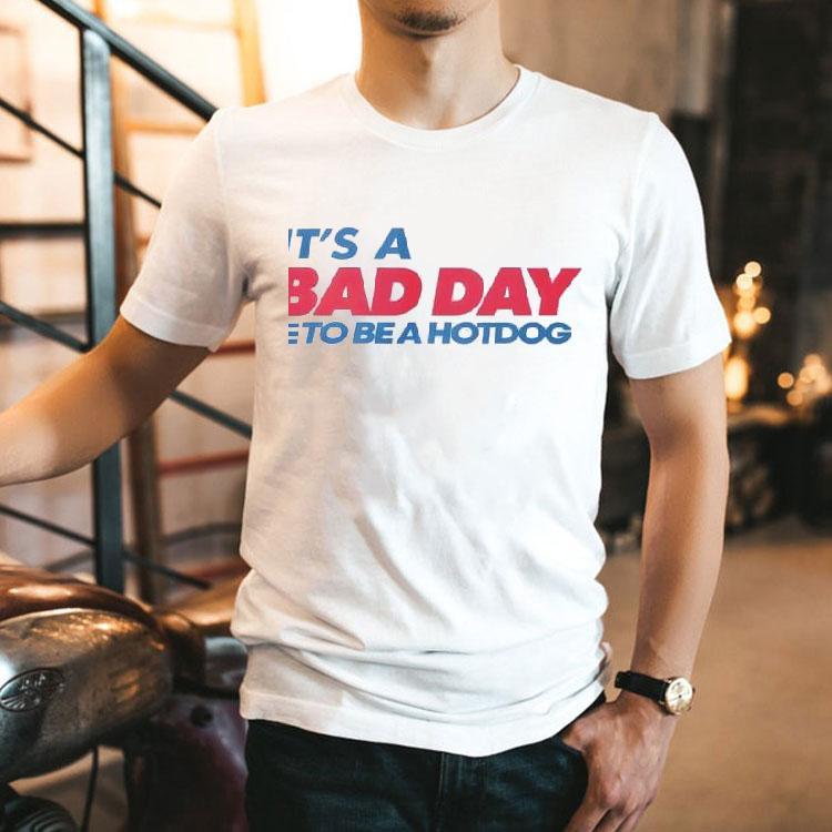 It's A Bad Day To Be A Hot Dog Shirt 2 It S A Bad Day To Be A Hot Dog Tshirt
