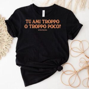J Adore Napoli Tu Ami Troppo O Troppo Poco By Paolo Sorrentino Tshirt