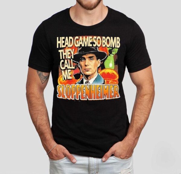 J Robert Oppenheimer Cillian Murphy Oppenheimer Head Game So Bomb They Call Me Sloppenheimer Shirt