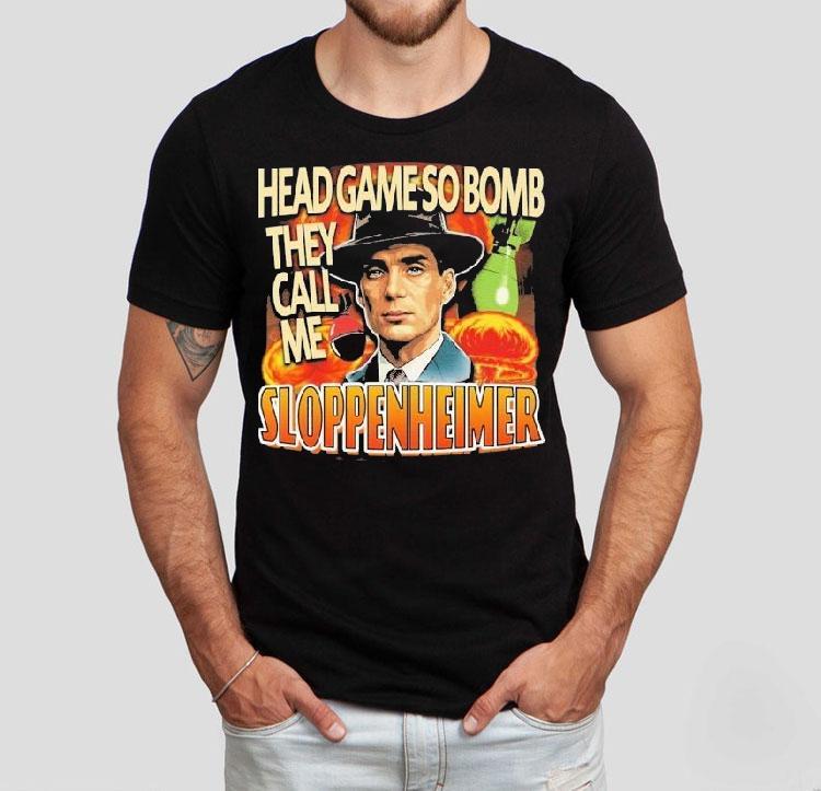 J Robert Oppenheimer Cillian Murphy Oppenheimer Head Game So Bomb They Call Me Sloppenheimer Shirt 4 J Robert Oppenheimer Cillian Murphy Oppenheimer Head Game So Bomb They Call Me Sloppenheimer Tshirt