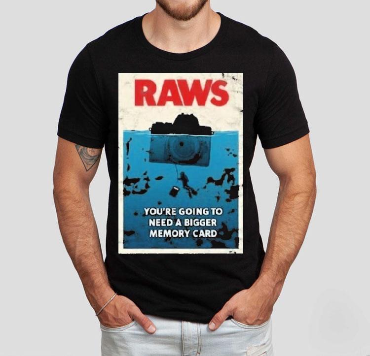 Jaws Raws You're Going To Need A Bigger Memory Card Shirt 4 Jaws Raws You Re Going To Need A Bigger Memory Card Tshirt
