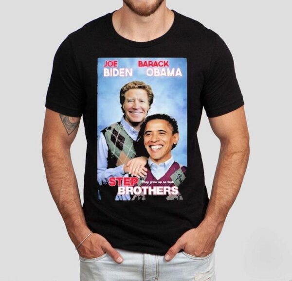 Joe Biden And Barack Obama Step Brothers They Grow Up So Fast Shirt