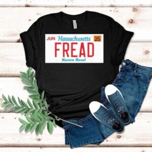 Jun Massachusetts Fread Karen Read Tshirt