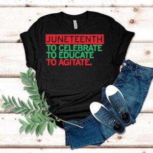 Junenth Celebrate Educate To Agitate Tshirt