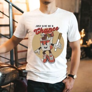 Just Give Me A Chance Cigarette Shirt
