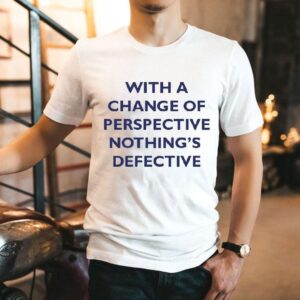 Kimberly Akimbo With A Change For Perspective Nothing’s Defective Shirt