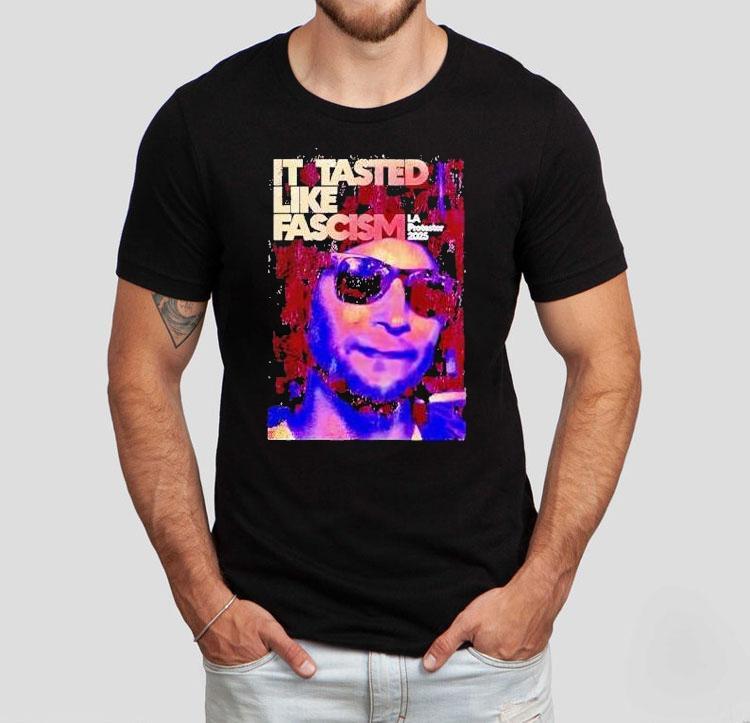 La California It Tasted Like Fascism Shirt 4 La California It Tasted Like Fascism Tshirt