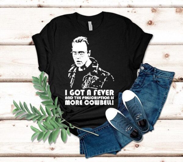 Lachman Christopher Walken I Got A Fever And The Prescription Is More Cowbell Shirt