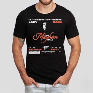 Lady Gaga The Mayhem Ball Tour In Japan On January Th And January Th Th And Th Tshirt