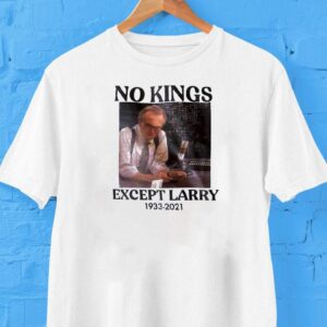 Larry King No Kings Except Larry 1933 2021 Shirt