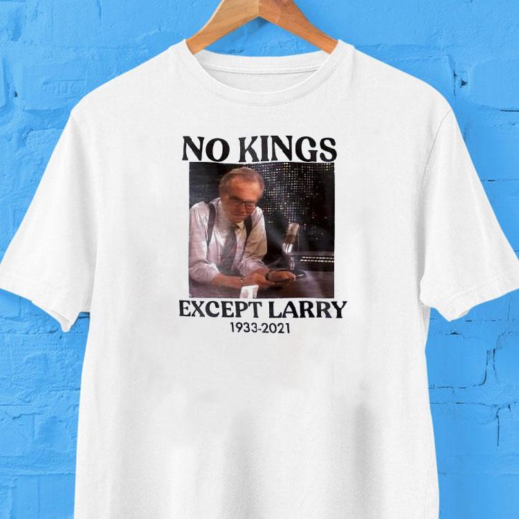 Larry King No Kings Except Larry 1933 2021 Shirt 2 Larry King No Kings Except Larry Tshirt