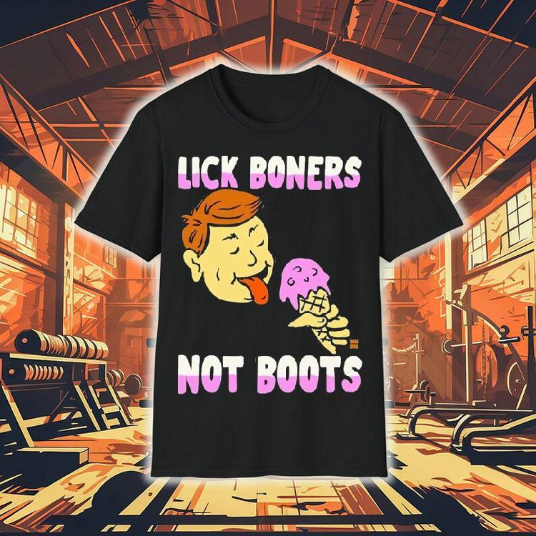 Lick Boners Not Boots Ice Cream Shirt 4 Lick Boners Not Boots Ice Cream Tshirt