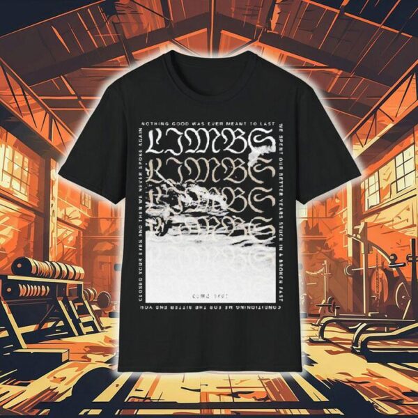 Limbs Nothing Good Was Ever Meant To Last Coma Year Shirt