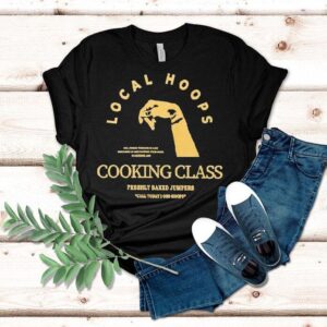 Local Hoops Cooking Class Freshly Baked Jumpers Shirt