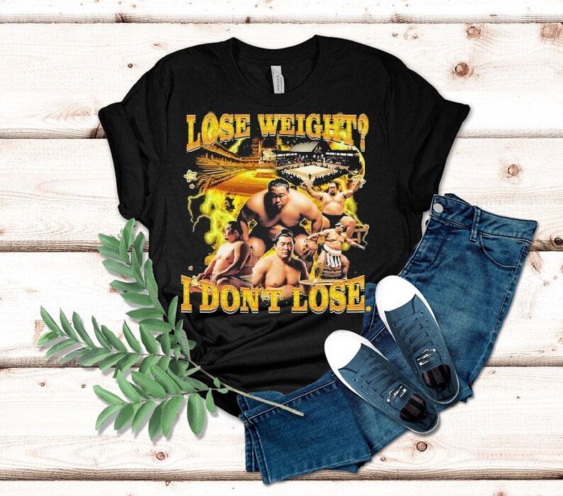 Lose Weight I Don't Lose Sumo Shirt 4 Lose Weight I Don T Lose Sumo Tshirt