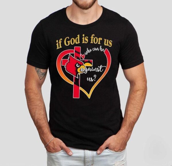 Louisville Cardinals Baseball If God Is For Us Who Can Be Against Us Heart Shirt