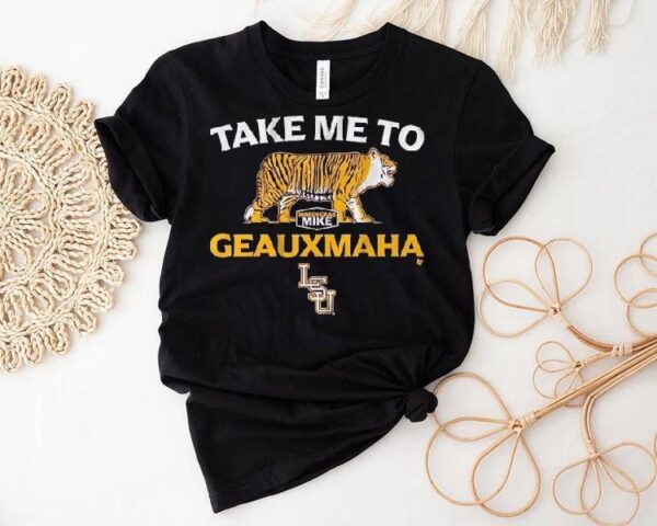 Lsu Tigers Take Me To Geauxmaha Mardi Gras Mike Shirt