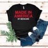 Made In America By Mexicans Shirt