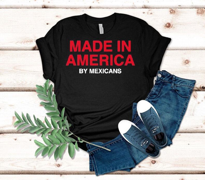 Made In America By Mexicans Shirt 4 Made In America By Mexicans Tshirt