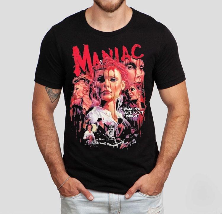 Maniac The Horror Is Insane I Warned You Not To Go Out To Night Shirt 4 Maniac The Horror Is Insane I Warned You Not To Go Out To Nigh Tshirt